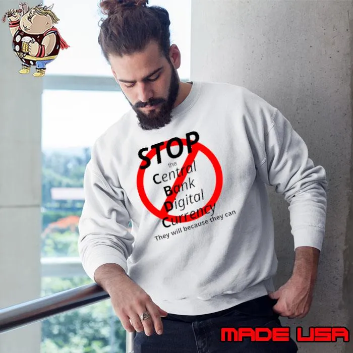 Stop the central bank digital currency CBDC because they can T-Shirt Sweatshirt