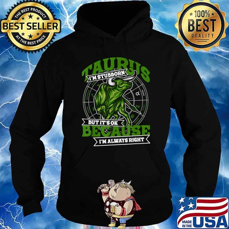 Taurus Zodiac Stubborn And Always Right May April Birthday T-Shirt Hoodie