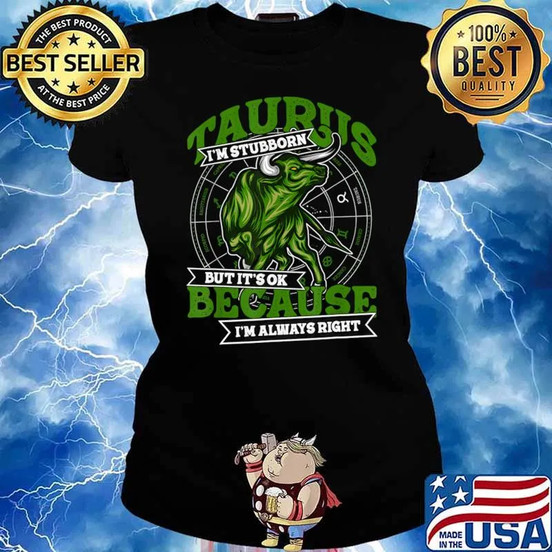Taurus Zodiac Stubborn And Always Right May April Birthday T-Shirt Ladies tee