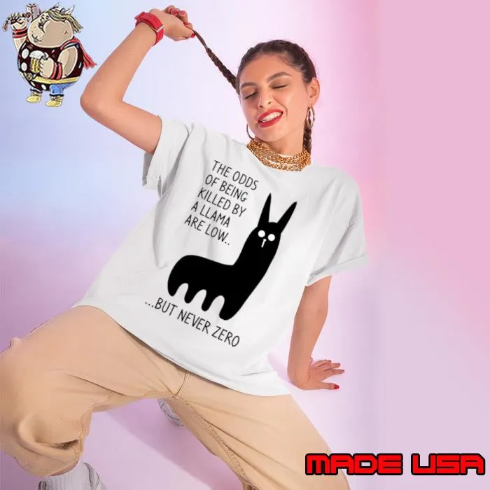The odds being killed by a llama are low, but never zero T-Shirt Ladies tee