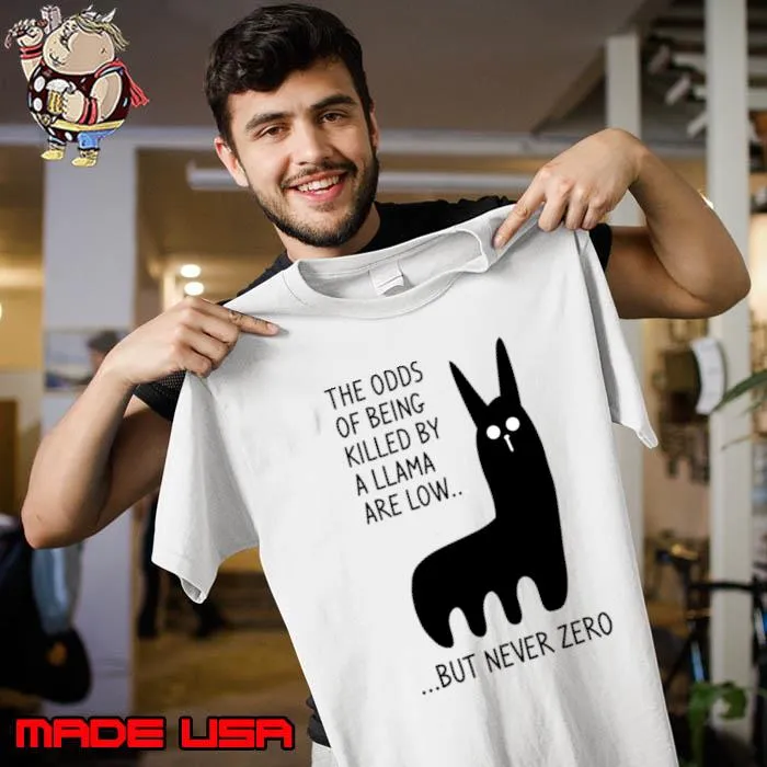 The odds being killed by a llama are low, but never zero T-Shirt Unisex