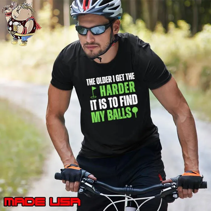 The older i get the harder it is to find my balls golf T-Shirt Unisex