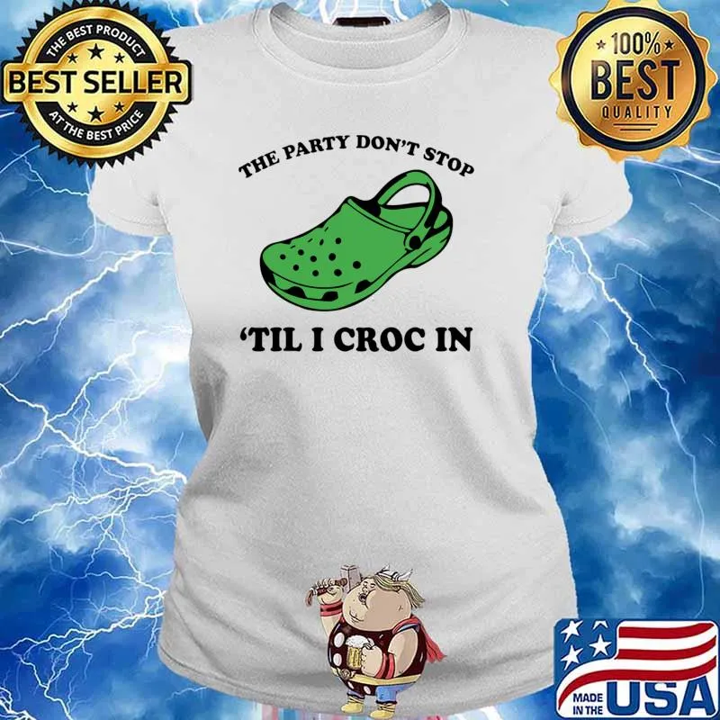 The Party Don't Stop & Til I Croc In T-Shirt Ladies tee