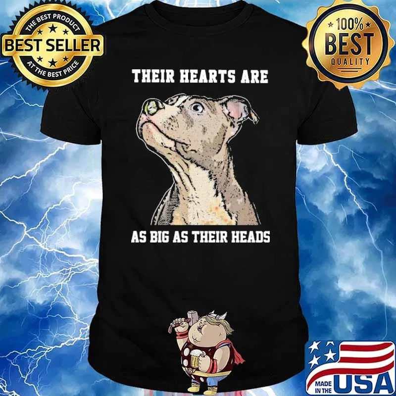 Their hearts are as big as their heads dog shirt