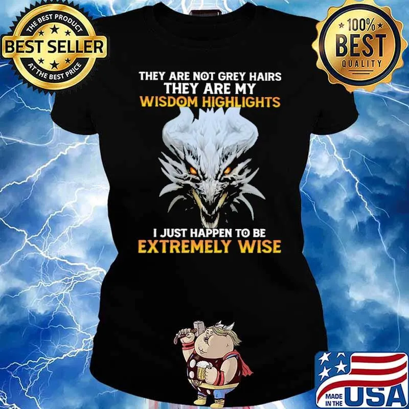 They Are Not Grey Hair Wisdom Highlights Extremely Dragon s Ladies tee
