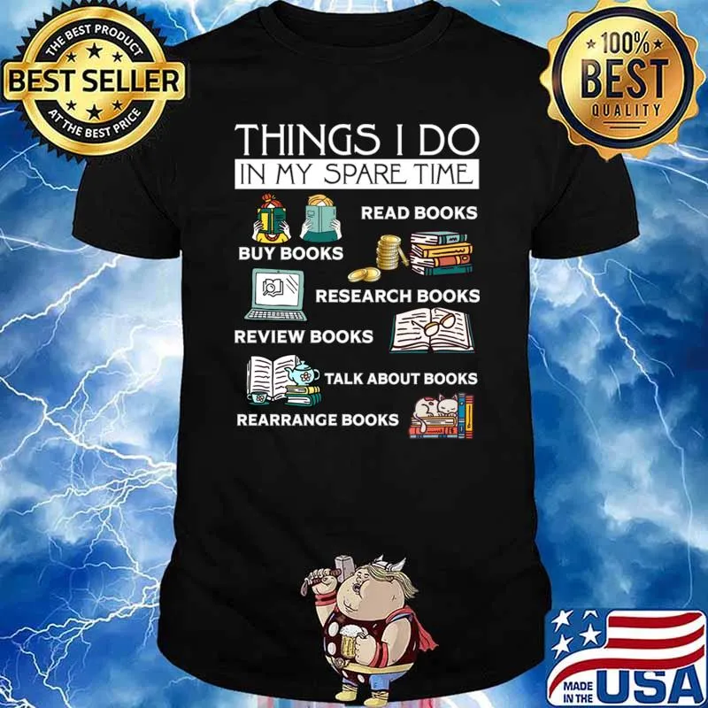 Things i do in my spare time buy books read books rearrange books T-Shirt