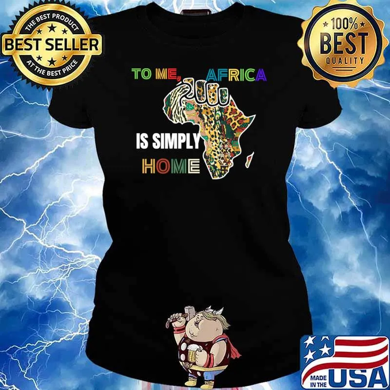 To Me Africa Is Simply Home African Map, African Heritage T-Shirt