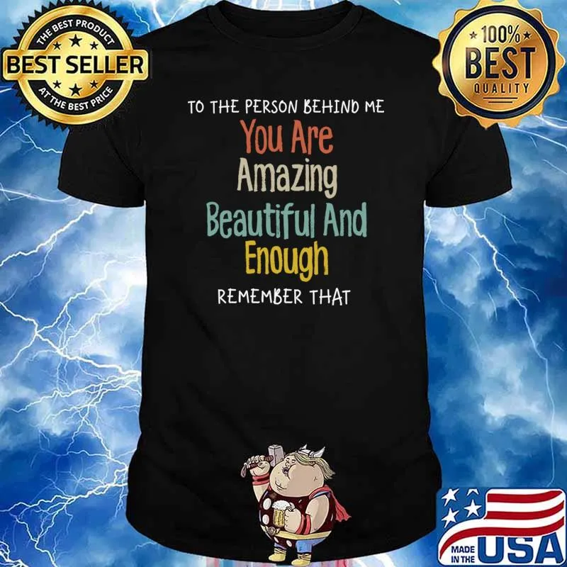 To The Person Behind Me You Are Amazing Beautiful And Enough T-Shirt