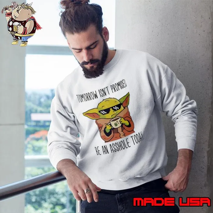 Tomorrow isnt promised mug be an asshole today yoda shirt