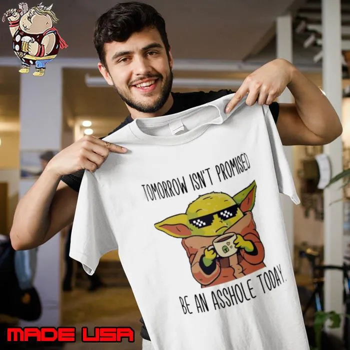 Tomorrow isnt promised mug be an asshole today yoda s Unisex