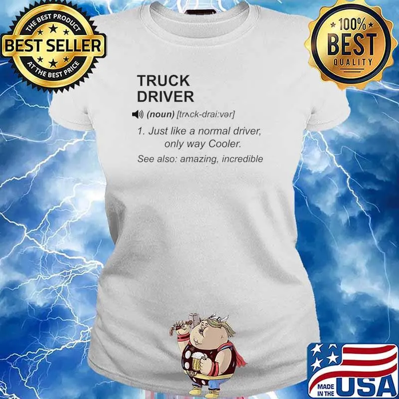 Truck driver definition just like a normal driver only way cooler T-Shirt Ladies tee