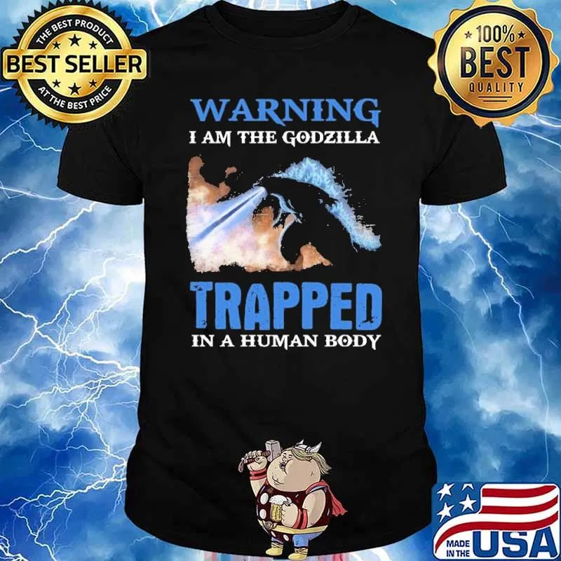 Warning i am the Godzilla trapped in a human body shirt