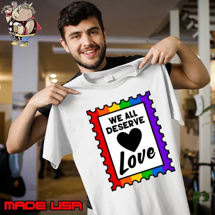 We All Deserve Love Rainbow Pride Stamp T-Shirt Unisex