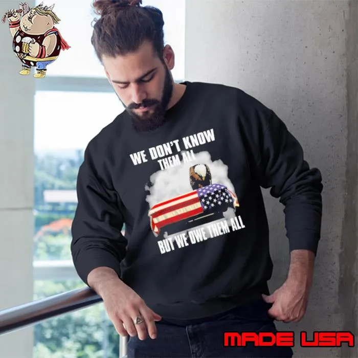 We Don't Know Them All We Owe Them All Eagle Us Flag Veteran s Sweatshirt