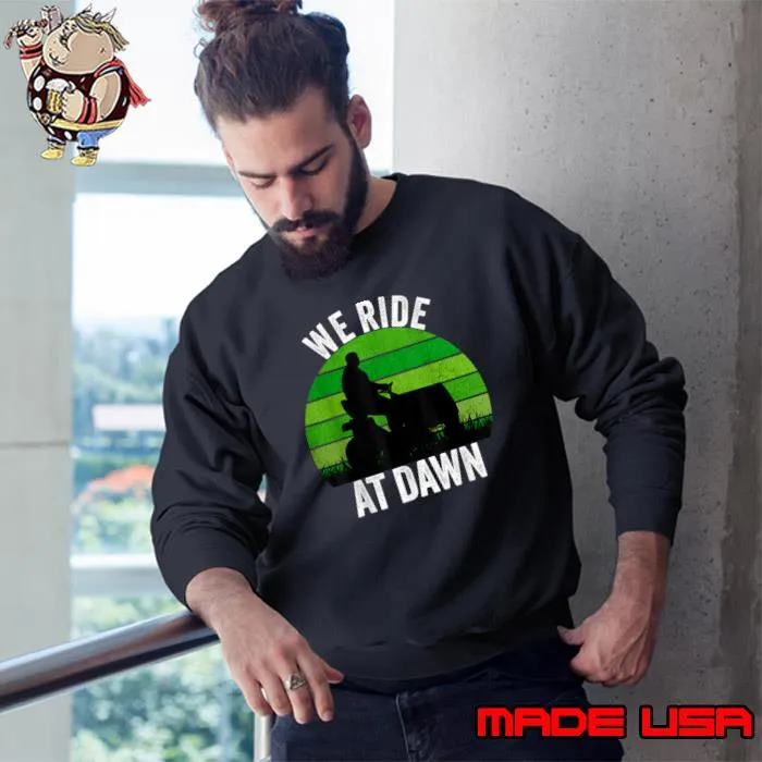 We Ride At Dawn Lawnmower Lawn Mowing Vintage T-Shirt Sweatshirt