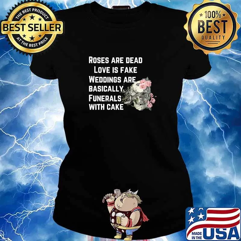 Weddings roses and dead love is fake are basically funerals with cake skull T-Shirt