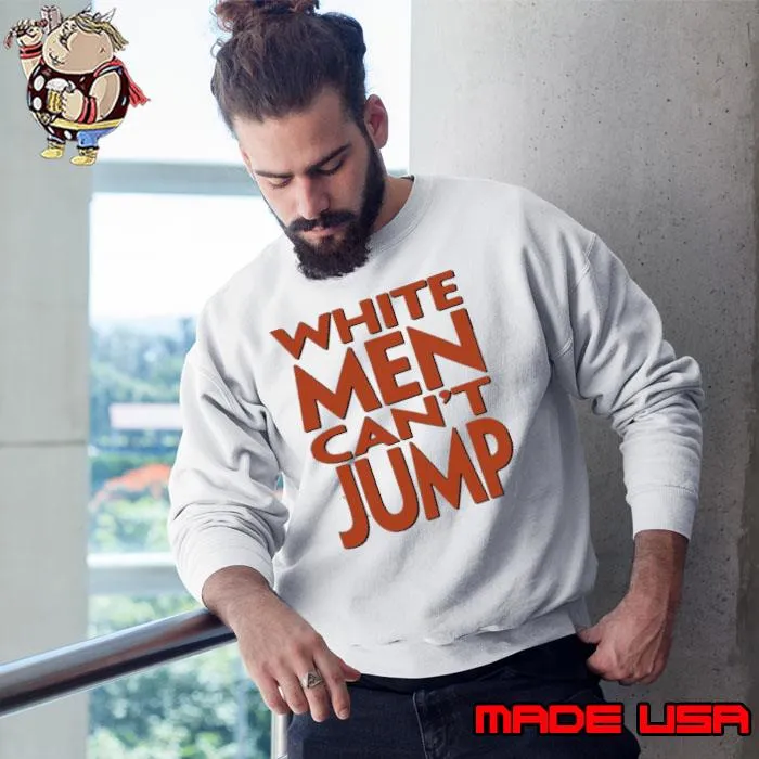 White men can’t jump T-Shirt Sweatshirt