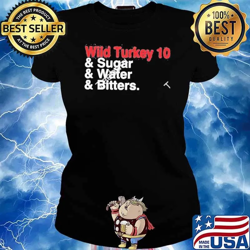 Wild Turkey 10 and sugar and water and bitters s Ladies tee