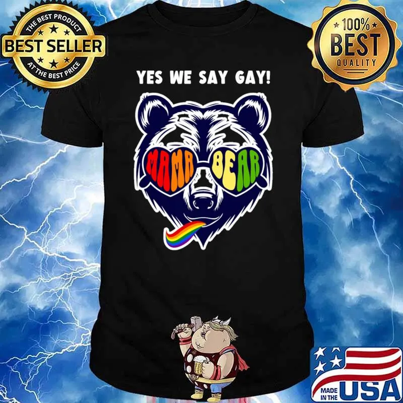 Yes We Say Gay Mama Bear Sunglasses Bear Rainbow Lgbt T-Shirt Unisex