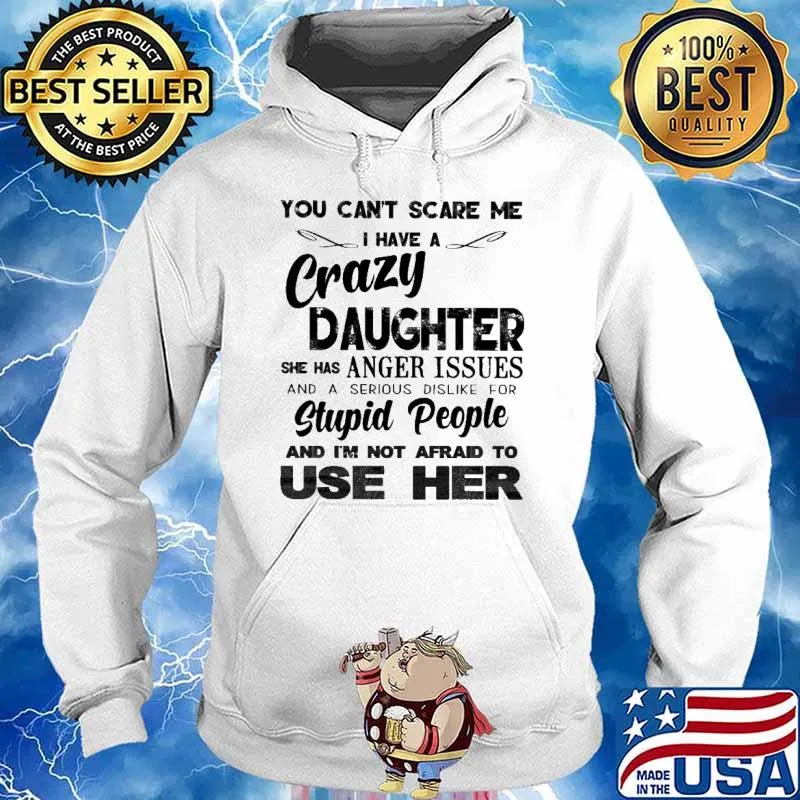 You Can't Scare Me Crazy Daughter Stupid People Use Her s Hoodie