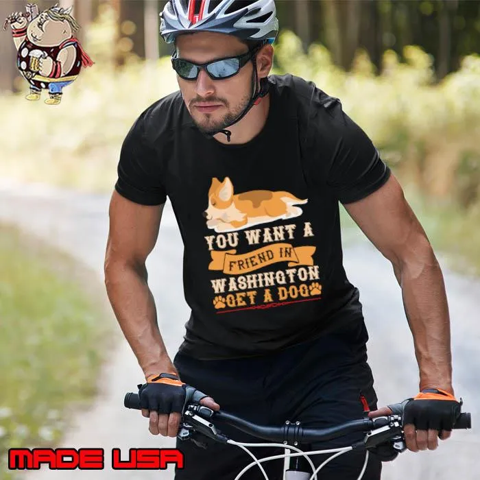 You Want A Friend In Washington Get A Dog Corgi T-Shirt Unisex