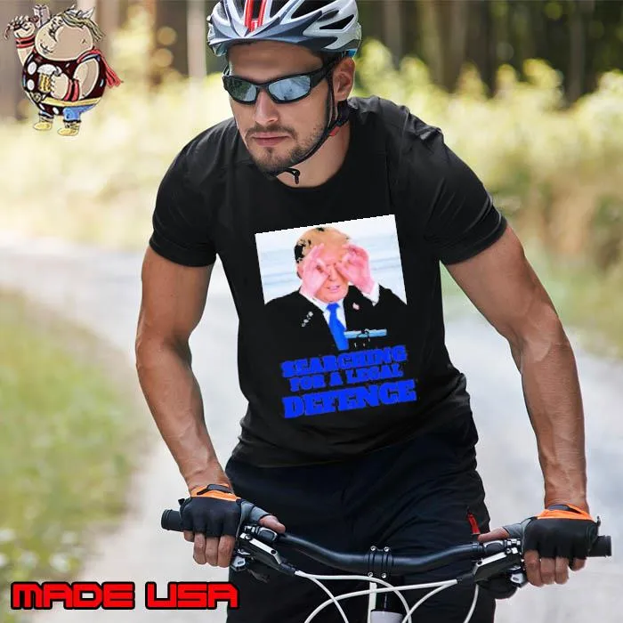Awesome trump Searching For a Legal Defence Shirt Unisex