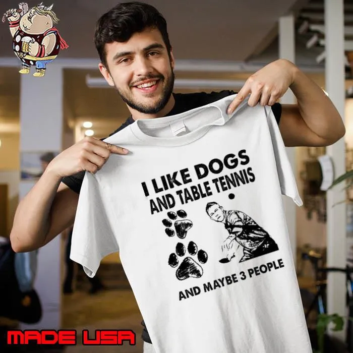 Best i like dogs and table tennis and maybe 3 people s Unisex