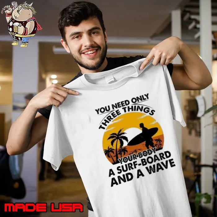 Best you need only three things your body surf-board and a wave sunset s Unisex
