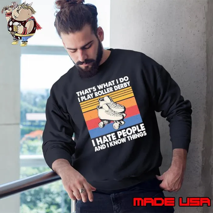Original that's What I Do I Play Roller Derby I Hate People And I Know Things Vintage s Sweatshirt