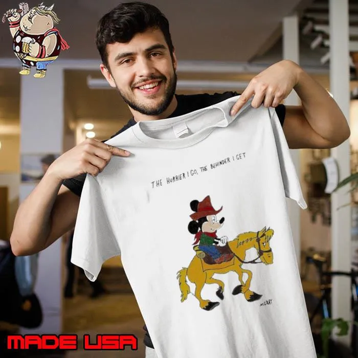 Original the Hurrier I Go The Behinder I Get Mgray Mickey s Unisex
