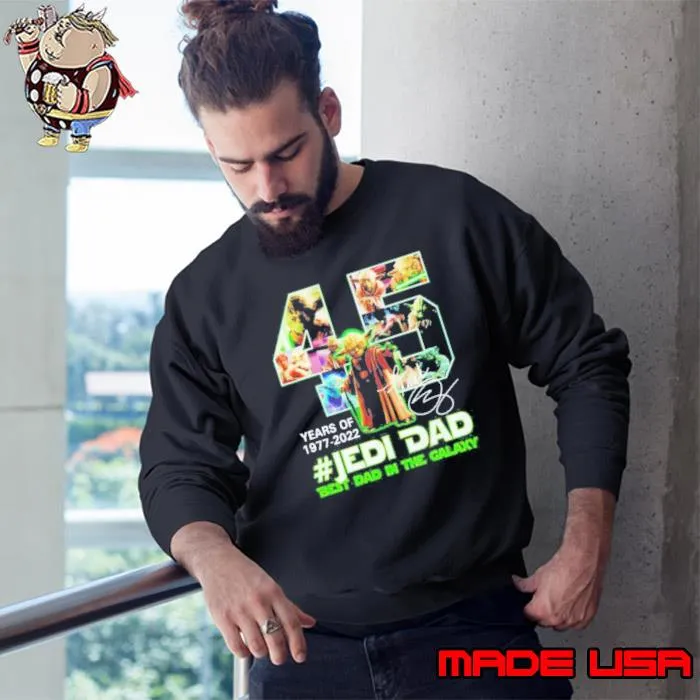 45 Years Of Jedi Dad 1977 2022 Best Dad In The Galaxy Shirt Sweatshirt