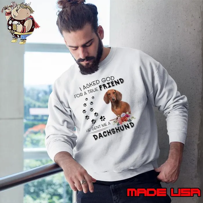 Aked god true friend sent me dachshund flower s Sweatshirt