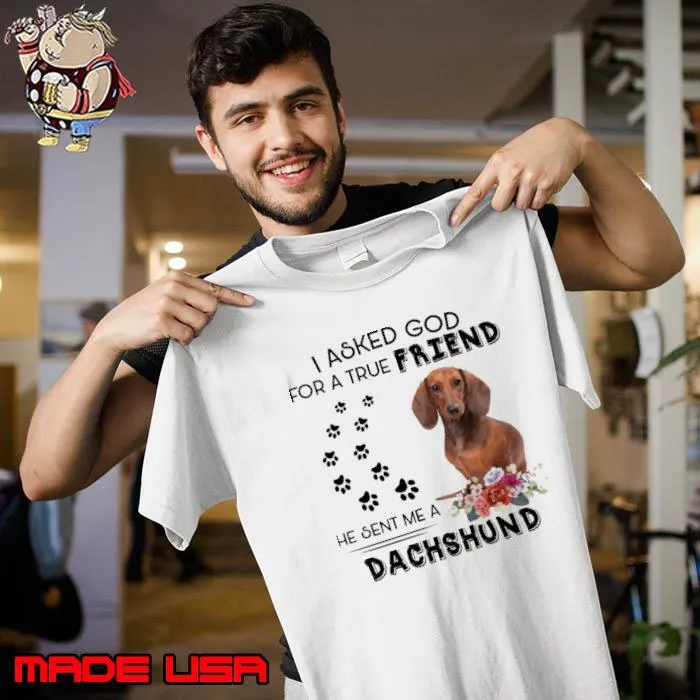 Aked god true friend sent me dachshund flower shirt