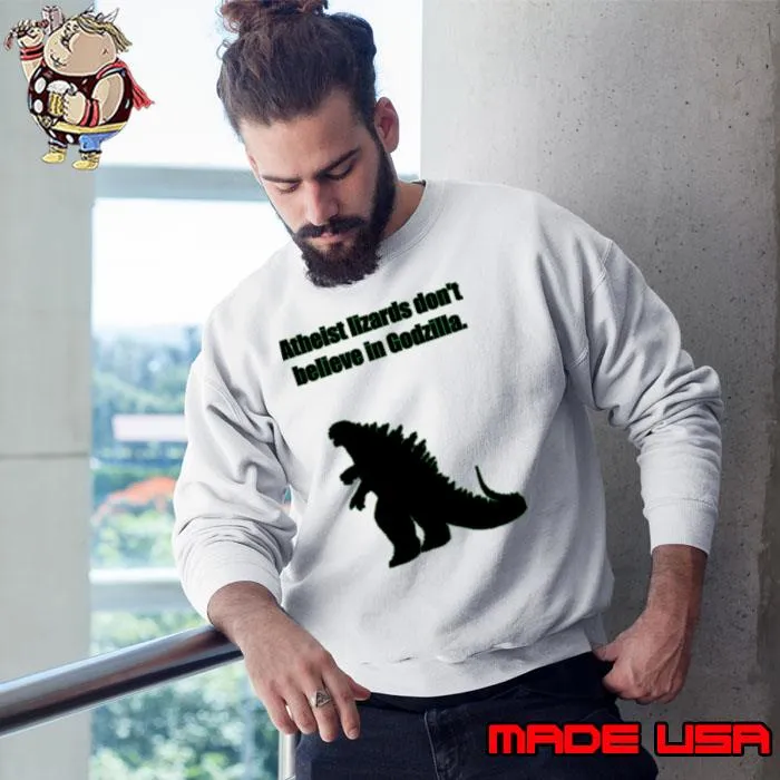 Atheist lizards don't believe in godzilla kings of monster T-Shirt Sweatshirt