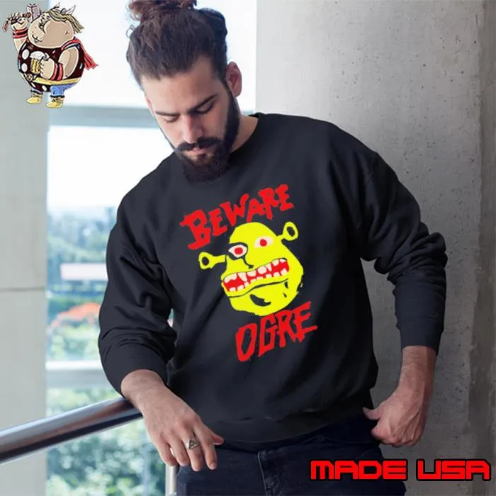 Beware ogre ogre lover perfect birthday s Sweatshirt