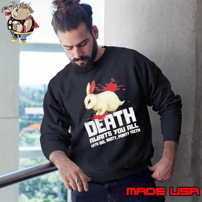 Death Awaits You All With Big, Nasty ,Pointy Teeth Rabbit Blood s Sweatshirt