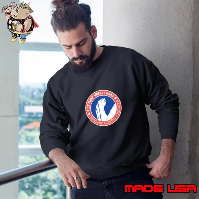 Funny fist Pump World Champ Armchair Athletics Association T-Shirt Sweatshirt