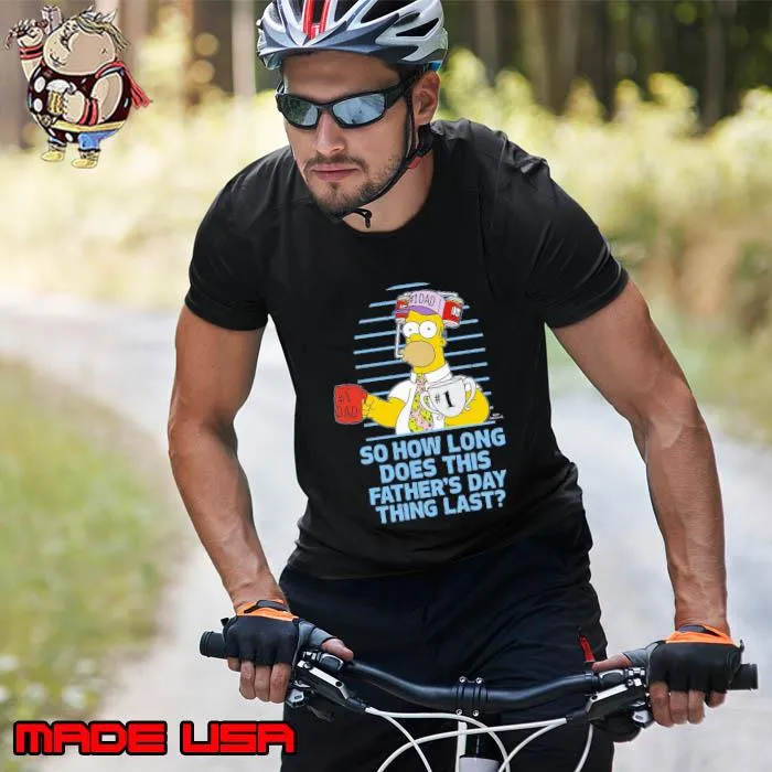 Homer Simpson Father's Day Simpsons TV So How Long Does This Father's Day Shirt Unisex