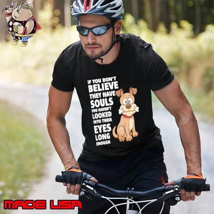 If you don't believe they have souls looked eyes dog shirt