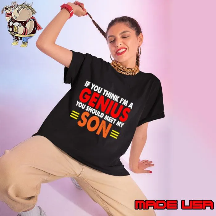 If You Think I'm A Genius You should meet my Son T-Shirt Ladies tee
