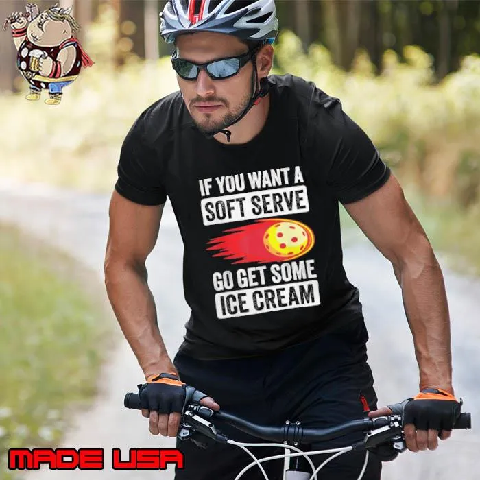 If You Want A Soft Serve Pickleball Soft Serve Ice Cream shirt