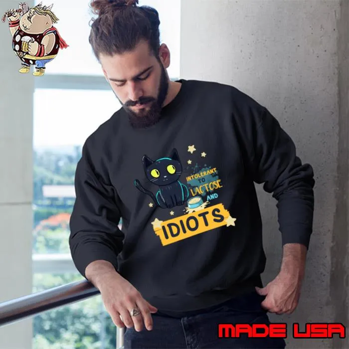 I'm Intolerant to Lactose and Idiots Black Cat T-Shirt Sweatshirt