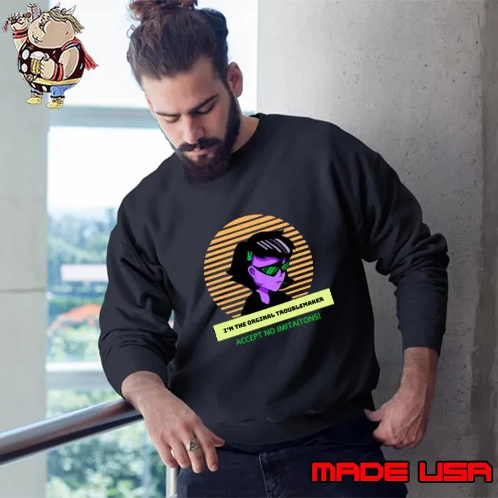 I'm the original troublemaker accept no imitations T-Shirt Sweatshirt