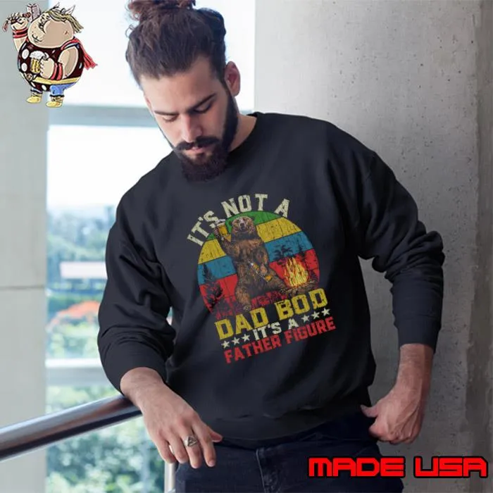 It's not a dad bod it's a father figure bear camping vintage T-Shirt Sweatshirt