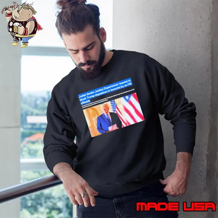 Judge denies Justice Department request to block Trump deposition in lawsuits by ex-FBI officials s Sweatshirt