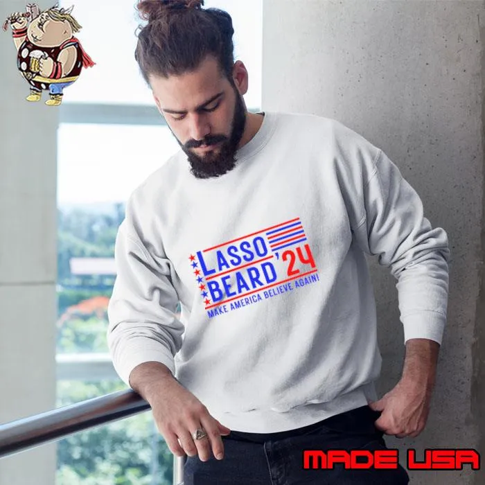 Lasso Beard 2024 Make America Believe Again Red Blue Line Stars T-Shirt Sweatshirt