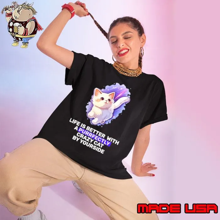 Life is better with a purrfectly crazy cat by your side T-Shirt Ladies tee