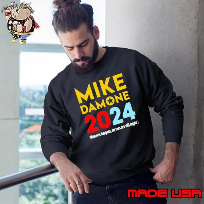 Mike Damone 2024 whatever happens my toes are still tappin s Sweatshirt