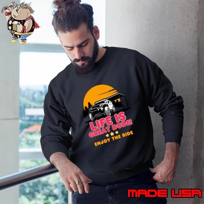 Motivational quote Life Is Great Dude! Enjoy The Ride Sunset T-Shirt Sweatshirt