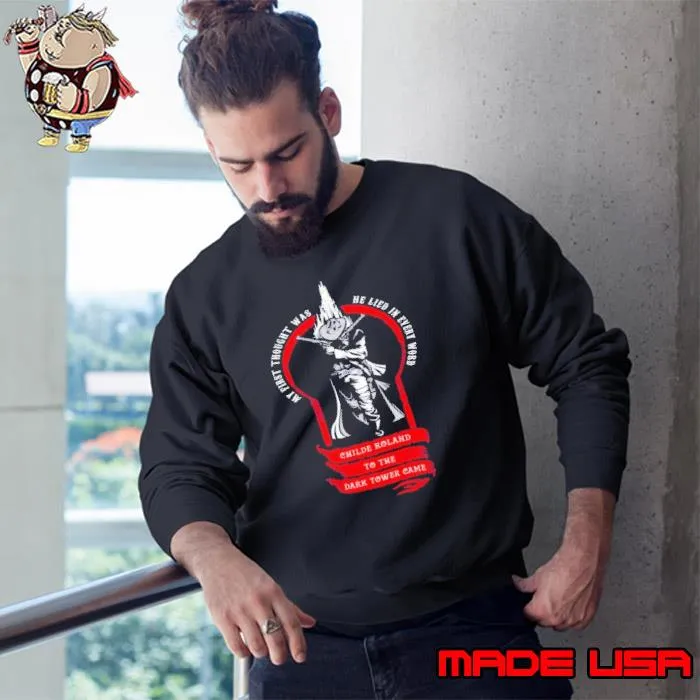 My first thought was he lied childe roland to the dark tower came s Sweatshirt